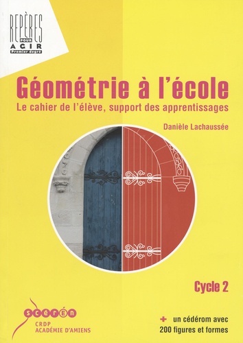 Danièle Lachaussée - Géométrie à l'école, cycle 2 - Le cahier de l'élève, support des apprentissages. 1 Cédérom