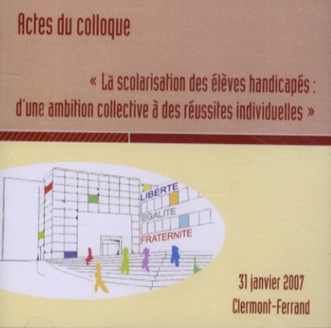  CRDP Auvergne - La scolarisation des élèves handicapés : d'une ambition collective à des réussites individuelles - CD-ROM.