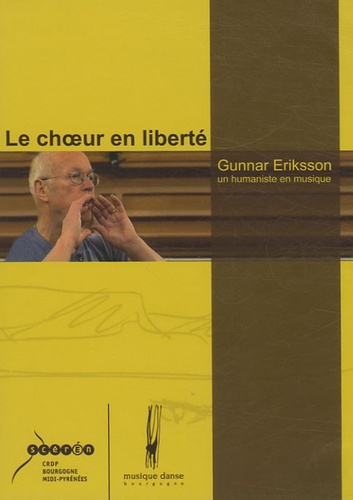 Géraldine Toutain et Jean-Louis Comoretto - Le chur en liberté - Gunnar Eriksson, un humaniste en musique, DVD vidéo.