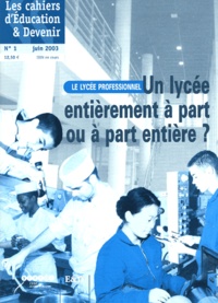 Georges Solaux - Les cahiers d'Education & Devenir N° 1, Juin 2003 : Le lycée professionnel : un lycée entièrement à part ou à part entière ?.