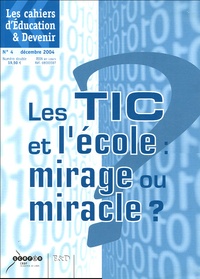Guy Pouzard et Jean-Pierre Letourneux - Les cahiers d'Education & Devenir N° 4 Décembre 2004 : Les TIC et l'école : mirage ou miracle ?.