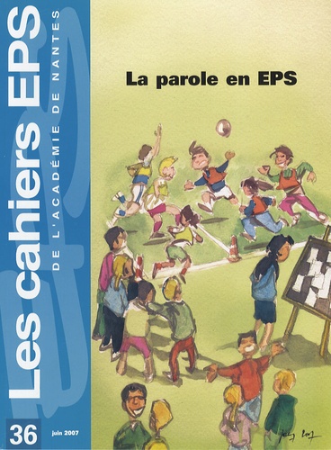Michel Delaunay et Patrick Beunard - Les cahiers EPS de l'Académie de Nantes N° 36, Juin 2007 : La parole en EPS.