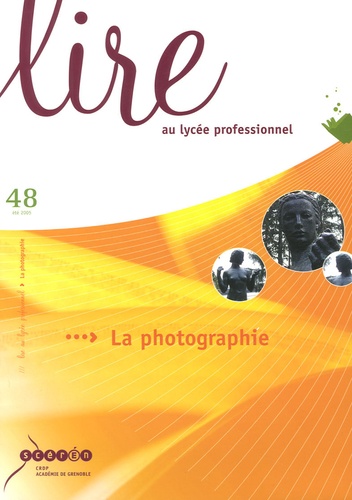  CRDP Académie de Grenoble - Lire au lycée professionnel N° 48, Eté 2005 : La photographie.