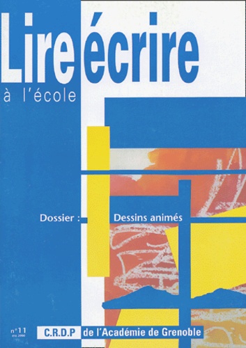 Hélène Gondrand et Jacques Papadopoulos - Lire écrire à l'école N° 11, Ete 2000 : Dossier : dessins animés - Dessins animés.