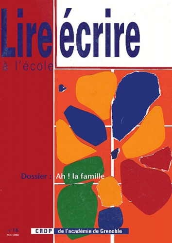 Hélène Gondrand et François Quet - Lire écrire à l'école N° 18 hiver 2002 : Ah ! La famille.