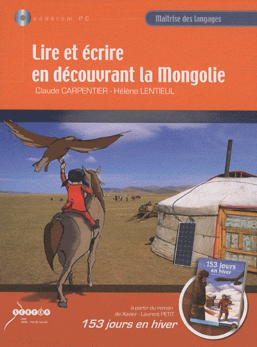 Lire et écrire en découvrant la Mongolie à partir du roman de Xavier-Laurent Petit, 153 jours en hiver  1 Cédérom