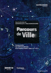 Simone Blazy et Paul Scoccimarro - Parcours de ville - Comprendre les métamorphoses d'un espace urbain : Lyon, XVIe-XXe siècles. 1 DVD