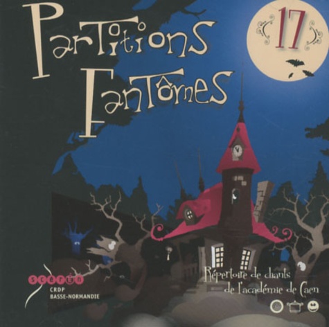  CRDP de Basse-Normandie - Partitions fantômes n° 17 - Répertoire de chants de l'académie de Caen. 2 CD audio