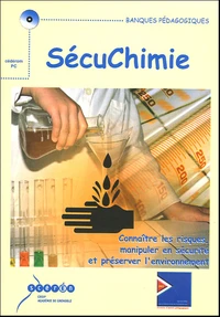 SécuChimie : connaître les risques, manipuler en sécurité et préserver l'environnement