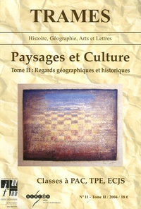 Gabriel-Robert Thibault - Trames N° 11 : Paysages et Culture - Tome 2, Regards géographiques et historiques Classes à PAC, TPE, ECJS.