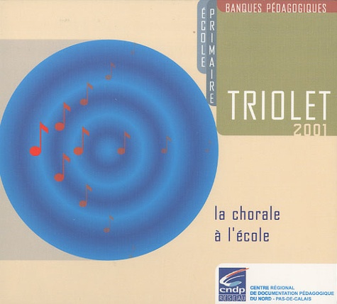 Triolet 2001. La chorale à l'école  1 Cédérom + 1 CD audio