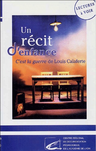 Paul Scoccimarro et  CRDP de Lyon - Un récit d'enfance - C'est la guerre de Louis Calaferte, cassette vidéo.