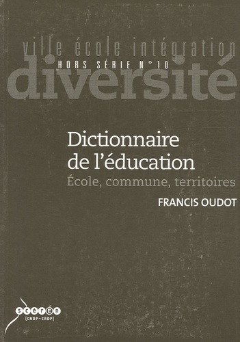 Francis Oudot - Ville-Ecole-Intégration Diversité Hors série N° 10 : Dictionnaire de l'éducation - Ecole, commune, territoires.