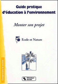  Réseau Ecole et Nature - Guide Pratique D'Education A L'Environnement. Monter Son Projet.