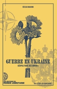  Réseau Makhno - Guerre en Ukraine - Géopolitique des empires.