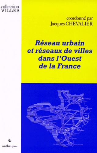 Jacques Chevalier - Réseau urbain et réseaux de villes dans l'Ouest de la France.