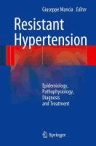 Giuseppe Mancia - Resistant Hypertension - Epidemiology, Pathophysiology, Diagnosis and Treatment.