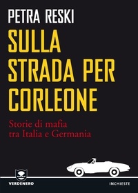 Reski Petra et Fabio Cremonesi - Sulla strada per Corleone. Come la mafia è arrivata in Germania.