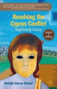 Resolving the Cyprus Conflict: Negotiating History.