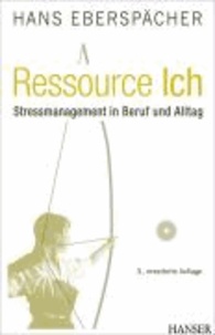 Ressource Ich - Stressmanagement in Beruf und Alltag.