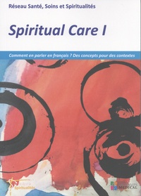  RESSPIR - Spiritual Care - Tome 1, Comment en parler en français ? Des concepts pour des contextes.