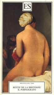 Restif De La Bretonne - Il pornografo.