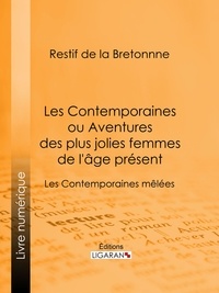  Restif de La Bretonne et  Ligaran - Les Contemporaines ou Aventures des plus jolies femmes de l'âge présent - Les Contemporaines mêlées.