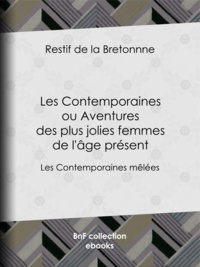 Restif de la Bretonne - Les Contemporaines ou Aventures des plus jolies femmes de l'âge présent - Les Contemporaines mêlées.