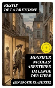 Monsieur Nicolas' Abenteuer im Lande der Liebe (Ein Erotik Klassiker)