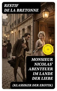 Monsieur Nicolas' Abenteuer im Lande der Liebe (Klassiker der Erotik)