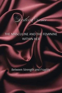 The Masculine And The Feminine Within Her: Between Strength and Fragility