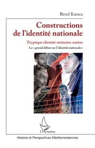 Resul Karaca - Constructions de l'identité nationale - Tryptique identite-mémoire-nation - Le "grand débat sur l'identité nationale".
