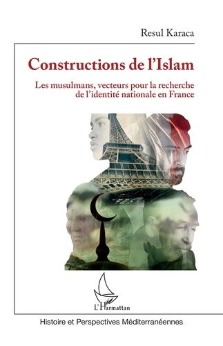 Constructions de l'Islam. Les musulmans, vecteurs pour la recherche de l'identité nationale en France