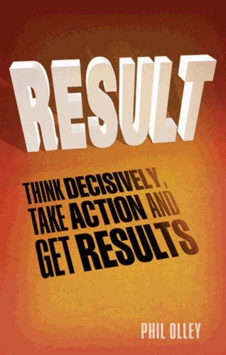 Result - Think Decisively, Take Action and Get Results.