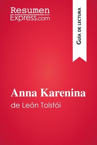 Guía de lectura  Anna Karenina de León Tolstói (Guía de lectura). Resumen y análisis completo