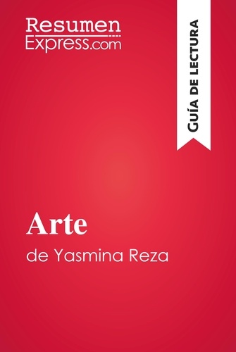 Guía de lectura  Arte de Yasmina Reza (Guía de lectura). Resumen y análisis completo
