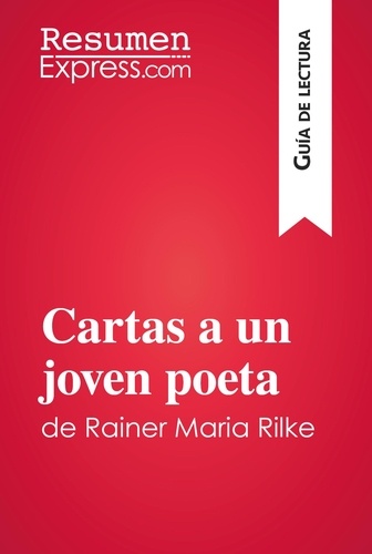 Guía de lectura  Cartas a un joven poeta de Rainer Maria Rilke (Guía de lectura). Resumen y análisis completo