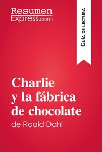  ResumenExpress - Guía de lectura  : Charlie y la fábrica de chocolate de Roald Dahl (Guía de lectura) - Resumen y análisis completo.