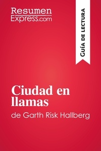  ResumenExpress - Guía de lectura  : Ciudad en llamas de Garth Risk Hallberg (Guía de lectura) - Resumen y análisis completo.