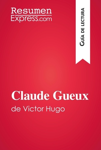 Guía de lectura  Claude Gueux de Victor Hugo (Guía de lectura). Resumen y análisis completo
