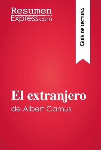 Guía de lectura  El extranjero de Albert Camus (Guía de lectura). Resumen y análisis completo
