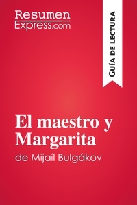  ResumenExpress - Guía de lectura  : El maestro y Margarita de Mijaíl Bulgákov (Guía de lectura) - Resumen y análisis completo.