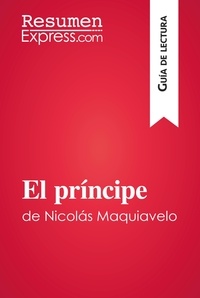  ResumenExpress - Guía de lectura  : El príncipe de Nicolás Maquiavelo (Guía de lectura) - Resumen y análisis completo.