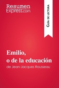  ResumenExpress - Guía de lectura  : Emilio, o de la educación de Jean-Jacques Rousseau (Guía de lectura) - Resumen y análisis completo.