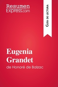  ResumenExpress - Guía de lectura  : Eugenia Grandet de Honoré de Balzac (Guía de lectura) - Resumen y análisis completo.