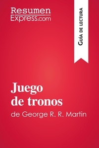  ResumenExpress - Guía de lectura  : Juego de tronos de George R. R. Martin (Guía de lectura) - Resumen y análisis completo.
