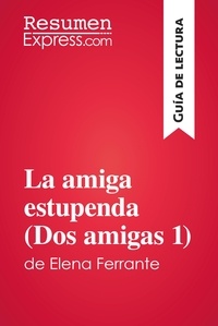  ResumenExpress - Guía de lectura  : La amiga estupenda (Dos amigas 1) de Elena Ferrante (Guía de lectura) - Resumen y análisis completo.