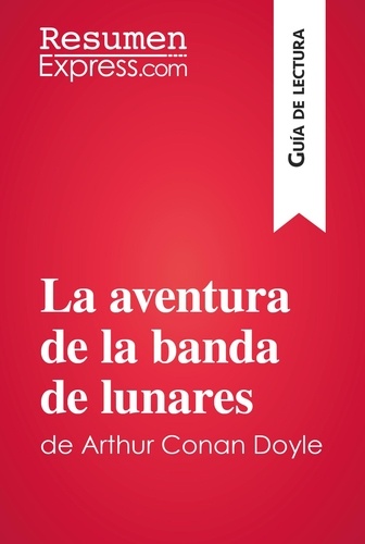 Guía de lectura  La aventura de la banda de lunares de Arthur Conan Doyle (Guía de lectura). Resumen y análisis completo
