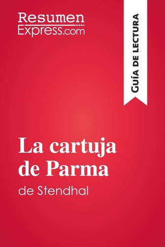 Guía de lectura  La cartuja de Parma de Stendhal (Guía de lectura). Resumen y análisis completo