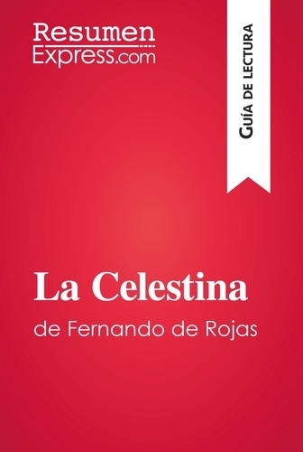 Guía de lectura  La Celestina de Fernando de Rojas (Guía de lectura). Resumen y análisis completo